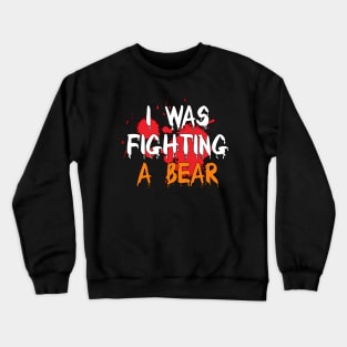 I Was Fighting a Bear Crewneck Sweatshirt